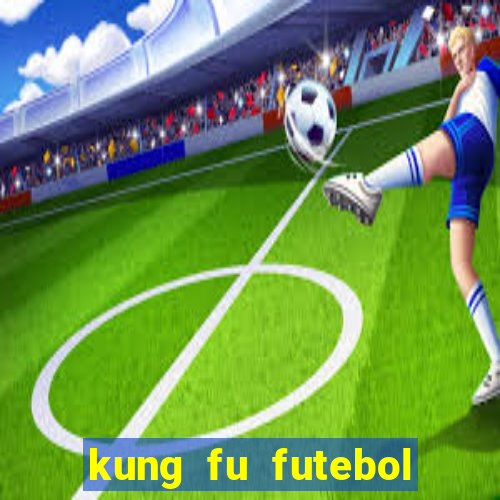 kung fu futebol clube filme completo dublado